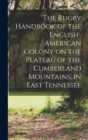 Image for The Rugby Handbook of the English-American Colony on the Plateau of the Cumberland Mountains, in East Tennessee