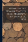 Image for Medals of the Roman Pontiffs From Martin V., 1417, to Pius IX., 1870