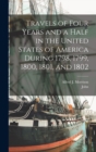 Image for Travels of Four Years and a Half in the United States of America During 1798, 1799, 1800, 1801, and 1802