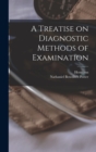 Image for A Treatise on Diagnostic Methods of Examination