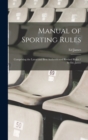 Image for Manual of Sporting Rules : Comprising the Latest and Best Authenticated Revised Rules / by Ed. James