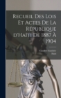Image for Recueil des lois et actes de la Republique d&#39;Haiti de 1887 a 1904