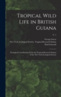 Image for Tropical Wild Life in British Guiana; Zoological Contributions From the Tropical Research Station of the New York Zoological Society; v. 1