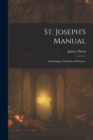 Image for St. Joseph&#39;s Manual : Containing a Selection of Prayers..
