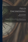 Image for Field Engineering; a Handbook of the Theory and Practice of Railway Surveying, Location, and Construction