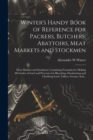 Image for Winter&#39;s Handy Book of Reference for Packers, Butchers, Abattoirs, Meat Markets and Stockmen; Meat Markets and Stockmen; Containing Formulas for Making All Grades of Lard and Processes for Bleaching, 