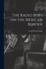 Image for The Radio Boys on the Mexican Border