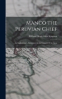 Image for Manco the Peruvian Chief : An Englishman&#39;s Adventures in the Country of the Incas