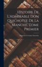 Image for Histoire de L&#39;Admirable Don Quichotte de la Manche, Tome Premier