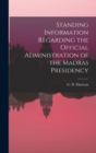 Image for Standing Information Regarding the Official Administration of the Madras Presidency