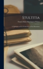 Image for Stultitia : A Nightmare and an Awakening; in Four Discussions