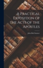 Image for A Practical Exposition of the Acts of the Apostles