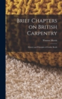 Image for Brief Chapters on British Carpentry : History and Principles of Gothic Roofs