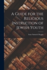 Image for A Guide for the Religious Instruction of Jewish Youth