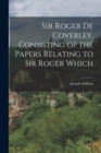 Image for Sir Roger de Coverley, Consisting of the Papers Relating to Sir Roger Which