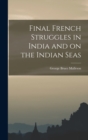 Image for Final French Struggles in India and on the Indian Seas