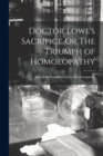 Image for Doctor Lowe&#39;s Sacrifice Or The Triumph of Homoeopathy