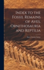 Image for Index to the Fossil Remains of Aves, Ornithosauria and Reptilia
