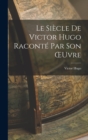 Image for Le Siecle de Victor Hugo Raconte par son OEuvre