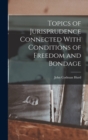 Image for Topics of Jurisprudence Connected With Conditions of Freedom and Bondage