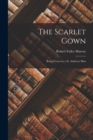 Image for The Scarlet Gown : Being Verses by a St. Andrews Man