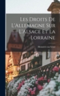 Image for Les Droits de L&#39;Allemagne sur L&#39;Alsace et la Lorraine