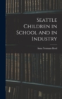Image for Seattle Children in School and in Industry
