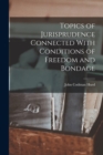 Image for Topics of Jurisprudence Connected With Conditions of Freedom and Bondage
