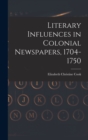 Image for Literary Influences in Colonial Newspapers, 1704-1750