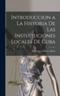 Image for Introduccion a la Historia de las Instuituciones Locales de Cuba