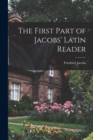 Image for The First Part of Jacobs&#39; Latin Reader