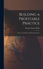 Image for Building a Profitable Practice : Being a Text-Book on Medical Economics