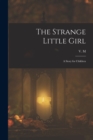 Image for The Strange Little Girl : A Story for Children