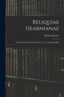 Image for Reliquiae Hearnianae : The Remains of Thomas Hearne, M.A., of Edmund Hall