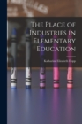 Image for The Place of Industries in Elementary Education