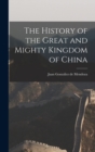 Image for The History of the Great and Mighty Kingdom of China