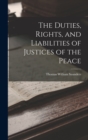 Image for The Duties, Rights, and Liabilities of Justices of the Peace
