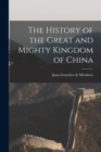 Image for The History of the Great and Mighty Kingdom of China
