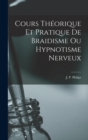 Image for Cours Theorique et Pratique de Braidisme ou Hypnotisme Nerveux