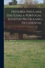 Image for Historia Insulana das Ilhas a Portugal Sugeitas no Oceano Occidental; Volume I