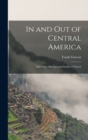 Image for In and Out of Central America : And Other Sketches and Studies of Travel