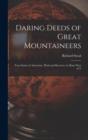 Image for Daring Deeds of Great Mountaineers : True Stories of Adventure, Pluck and Resource in Many Parts of T