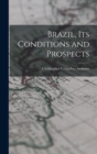 Image for Brazil, Its Conditions and Prospects