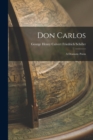 Image for Don Carlos : A Dramatic Poem