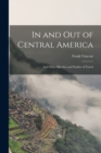 Image for In and Out of Central America : And Other Sketches and Studies of Travel