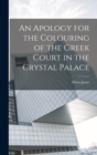 Image for An Apology for the Colouring of the Greek Court in the Crystal Palace