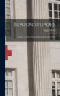 Image for Benign Stupors : A Study of a New Manic Depressive Reaction Type