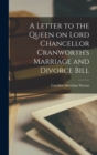 Image for A Letter to the Queen on Lord Chancellor Cranworth&#39;s Marriage and Divorce Bill