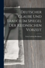 Image for Deutscher Glaube und Brauch im Spiegel der Reidnischen Vorzeit