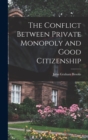 Image for The Conflict Between Private Monopoly and Good Citizenship